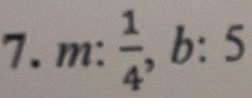 m:  1/4  , b: 5