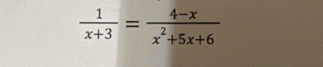  1/x+3 = (4-x)/x^2+5x+6 