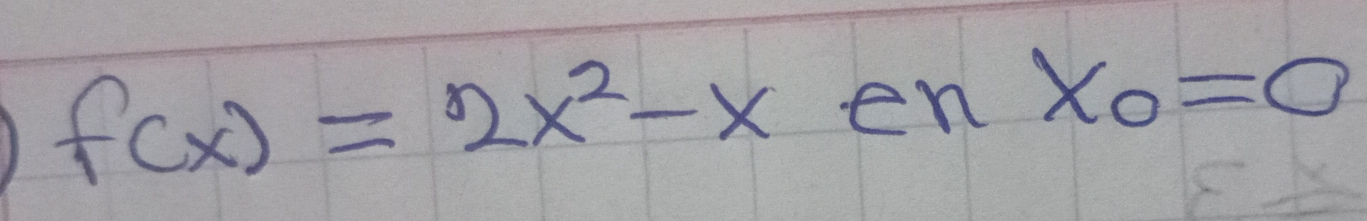 f(x)=2x^2-xenx_0=0