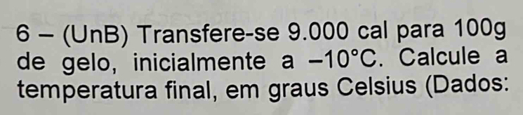 Resolvido:6 - (UnB) Transfere-se 9.000 cal para 100g de gelo ...