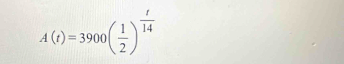 A(t)=3900( 1/2 )^ t/14 