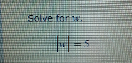 Solve for w.
|w|=5