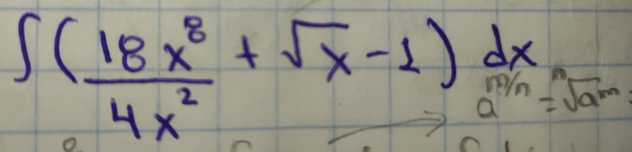 ∈t ( 18x^8/4x^2 +sqrt(x)-1) dx/a^(m/n) =sqrt(a^m)