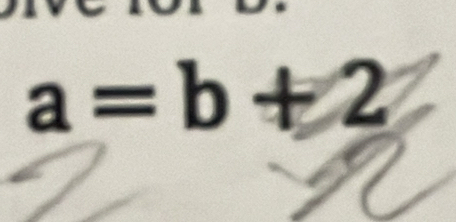 a=b+2