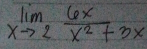 limlimits _xto 2 6x/x^2+3x 