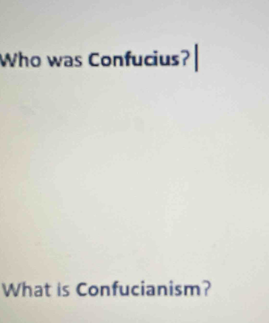 Who was Confucius? 
What is Confucianism?