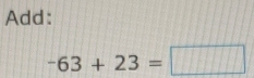 Add:
-63+23=□