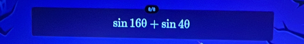 0/e
sin 16θ +sin 4θ