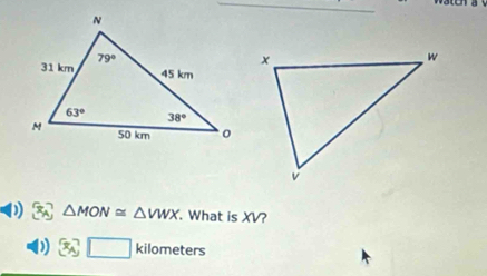 △ MON≌ △ VWX. What is XV?
a 3y□ kilometers