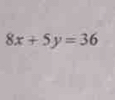 8x+5y=36