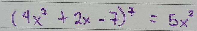 (4x^2+2x-7)^7=5x^2