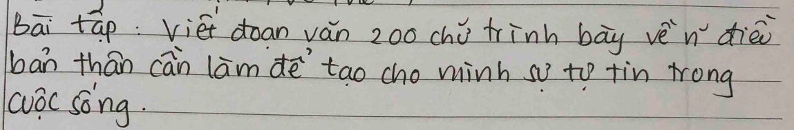 Bāi tāp: viét doan ván zoo chù trinh bāy vèn dièi 
ban thán can lam dē tao cho minh so to tin trong 
wvǒc song.