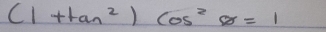 (1+tan^2)cos^2θ =1