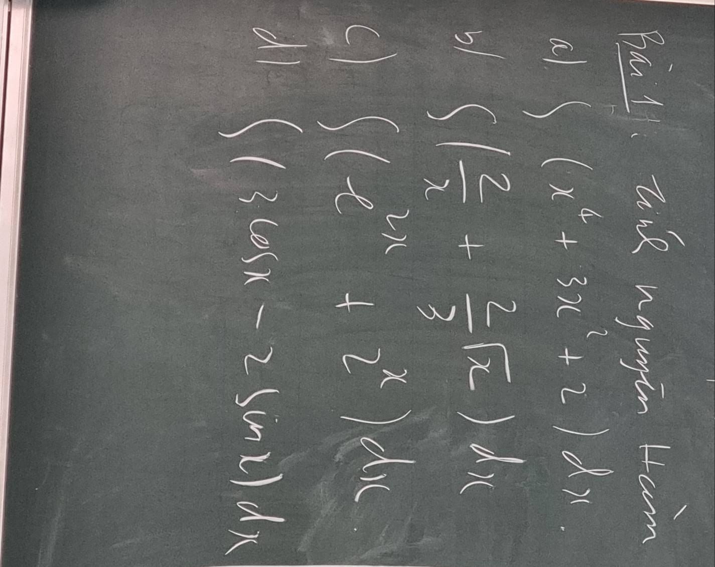 hay. tik ngugin Lam 
a ∈t (x^6+3x^2+2)dx
5 ∈t ( 2/x + 2/3 sqrt(x))dx
c) ∈t (e^(2x)+2^x)dx
di ∈t (3cos x-2sin 2)dx