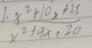  (.x^2+10x+25)/x^2+9x+20 