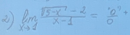 limlimits _xto 1 (sqrt(5-x)-2)/x-1 =frac ^· 0+