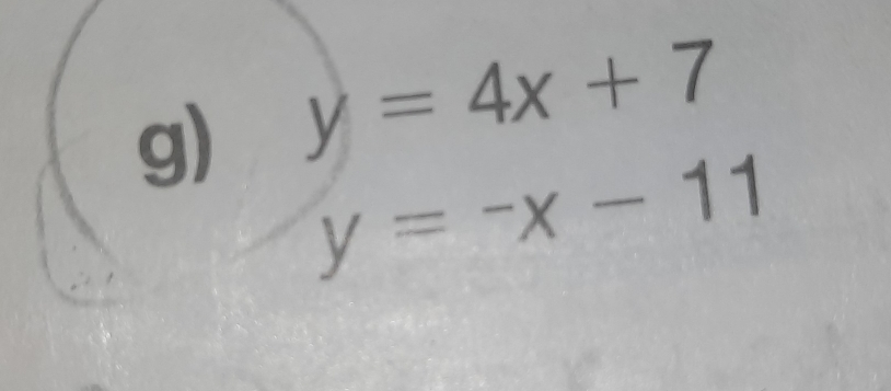 y=4x+7
y=-x-11