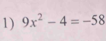 9x^2-4=-58