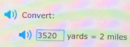 Convert:
3520yards=2 miles