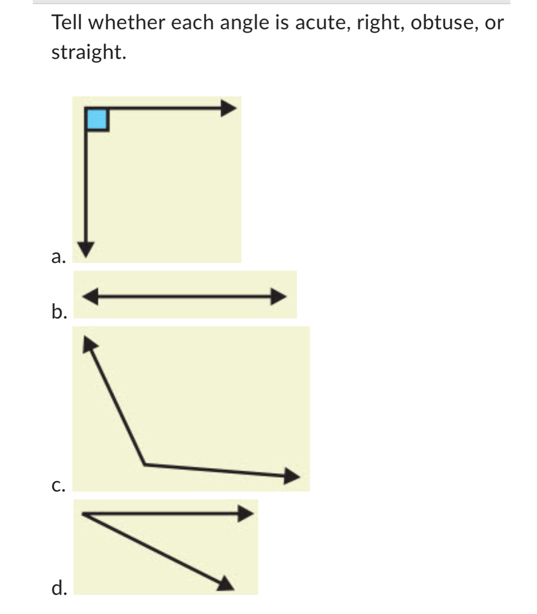 Tell whether each angle is acute, right, obtuse, or 
straight. 
a. 
C. 
d.