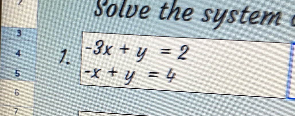 Solve the system 
1. -3x+y=2
-x+y=4
7