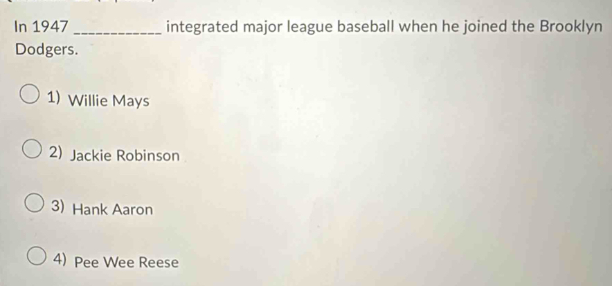 Solved: In 1947_ integrated major league baseball when he joined the ...