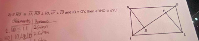 2). If overline HO≌ overline LI, overline HD⊥ overline IO, overline LY⊥ overline IO and ID=OY then ∠ DHO≌ ∠ YLI.