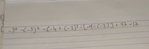 1 
( -3^2-(-3)^2* (- 1/3 +(-3)^3/ [-9/ (-3)]+42-12