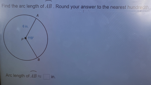 Find the arc length of widehat AB. Round your answer to the nearest hundredth.
Arc length of overline ABapprox □ in.