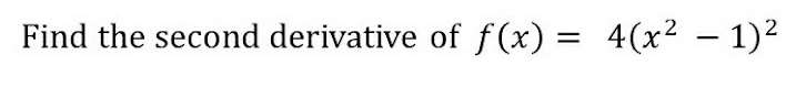 Find the second derivative of f(x)=4(x^2-1)^2