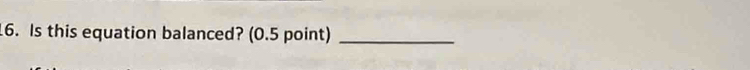 Is this equation balanced? (0.5 point)_