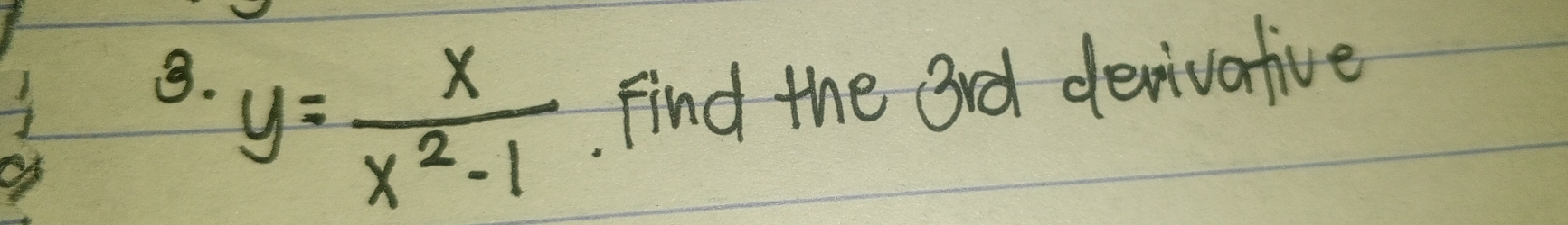 ③. y= x/x^2-1 . Find the Brd devivative