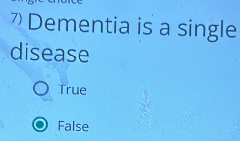 Dementia is a single
disease
True
False