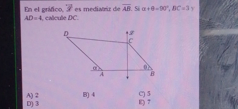 En el gráfico, overleftrightarrow Q es mediatriz de overline AB Si alpha +θ =90°, BC=3 y
AD=4 , calcule DC.
A) 2 B) 4 C) 5
D) 3 E) 7