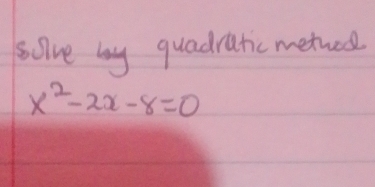 sove by quadratic metues
x^2-2x-8=0