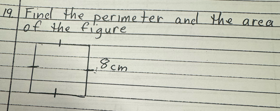 Find the perimeter and the area 
of the figure
8 cm