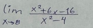 limlimits _xto 8 (x^2+6x-16)/x^2-4 