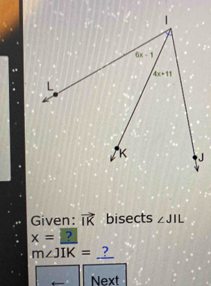 Given: vector IK bisects ∠ JIL
x= ?
m∠ JIK= ?
Next