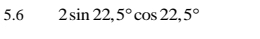 5.6 2sin 22,5°cos 22,5°