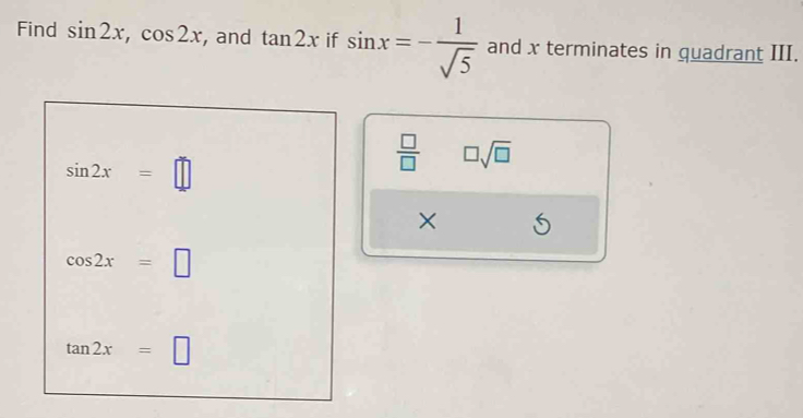 Solved: Find sin 2x, cos 2x , and tan 2x if sin x=- 1/sqrt(5) and x ...