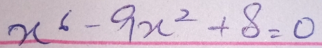 x^6-9x^2+8=0