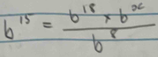 b^(15)= (b^(18)* b^x)/b^8 