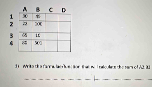 Write the formulae/function that will calculate the sum of A2:B3
_