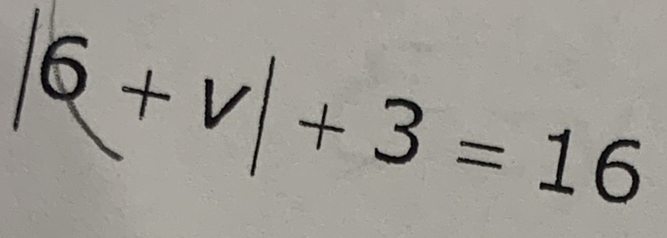 |6+v|+3=16