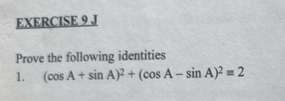 Prove the following identities 
1. (cos A+sin A)^2+(cos A-sin A)^2equiv 2