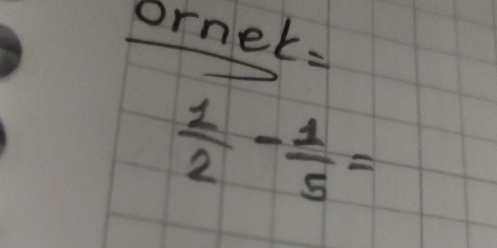 ornek:
 1/2 - 1/5 =