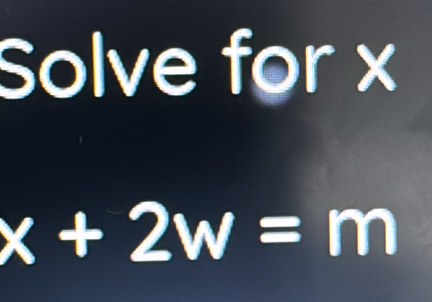 Solve for x
x+2w=m