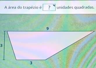 A área do trapézio é ? unidades quadradas.