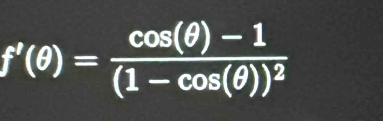 f'(θ )=frac cos (θ )-1(1-cos (θ ))^2