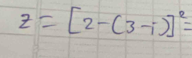 z=[2-(3-i)]^2=